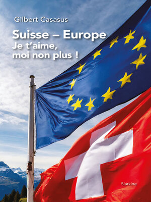 cover image of Suisse Europe, je t'aime moi non plus